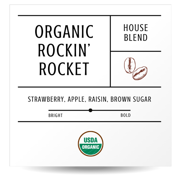 Organic House Blend - "Rockin' Rocket"